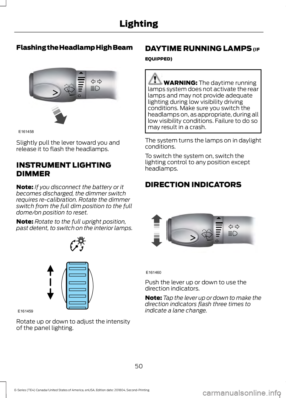 FORD E SERIES 2019 Owners Manual Flashing the Headlamp High Beam
Slightly pull the lever toward you andrelease it to flash the headlamps.
INSTRUMENT LIGHTING
DIMMER
Note:If you disconnect the battery or itbecomes discharged, the dimm FORD E SERIES 2019 Owners Manual Flashing the Headlamp High Beam
Slightly pull the lever toward you andrelease it to flash the headlamps.
INSTRUMENT LIGHTING
DIMMER
Note:If you disconnect the battery or itbecomes discharged, the dimm