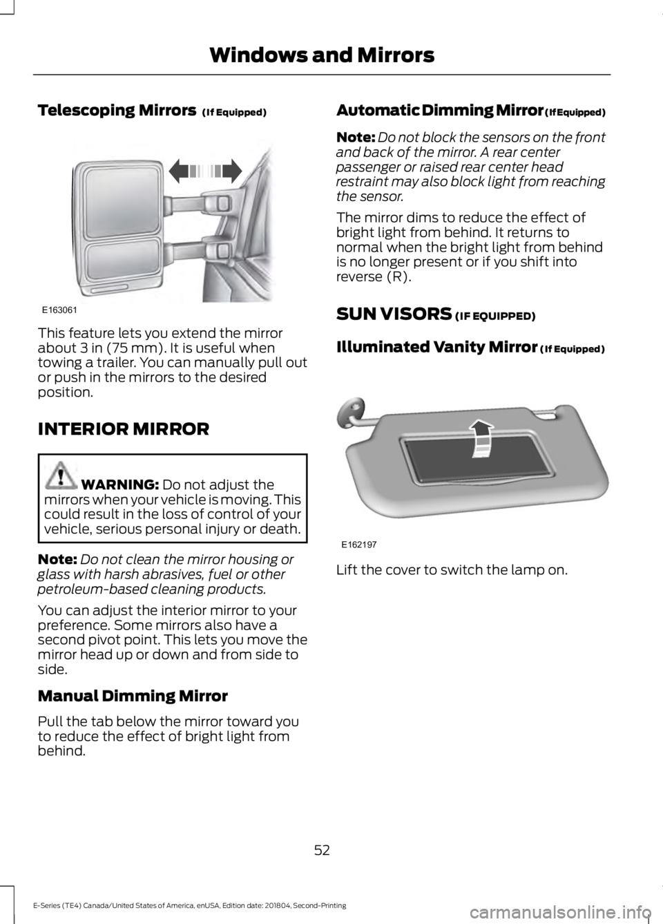 FORD E SERIES 2019 Owners Manual Telescoping Mirrors (If Equipped)
This feature lets you extend the mirrorabout 3 in (75 mm). It is useful whentowing a trailer. You can manually pull outor push in the mirrors to the desiredposition. FORD E SERIES 2019 Owners Manual Telescoping Mirrors (If Equipped)
This feature lets you extend the mirrorabout 3 in (75 mm). It is useful whentowing a trailer. You can manually pull outor push in the mirrors to the desiredposition.