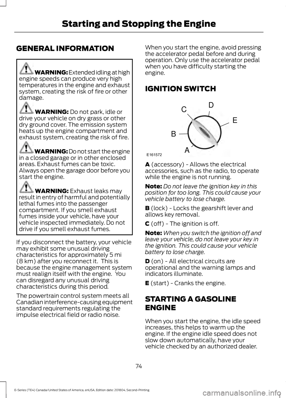 FORD E SERIES 2019 Owners Manual GENERAL INFORMATION
WARNING: Extended idling at highengine speeds can produce very hightemperatures in the engine and exhaustsystem, creating the risk of fire or otherdamage.
WARNING: Do not park, idl FORD E SERIES 2019 Owners Manual GENERAL INFORMATION
WARNING: Extended idling at highengine speeds can produce very hightemperatures in the engine and exhaustsystem, creating the risk of fire or otherdamage.
WARNING: Do not park, idl