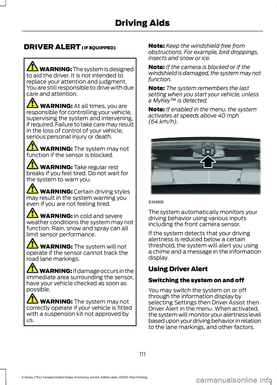 FORD E SERIES 2021 Owners Manual DRIVER ALERT (IF EQUIPPED)
WARNING: The system is designed
to aid the driver. It is not intended to
replace your attention and judgment.
You are still responsible to drive with due
care and attention. FORD E SERIES 2021 Owners Manual DRIVER ALERT (IF EQUIPPED)
WARNING: The system is designed
to aid the driver. It is not intended to
replace your attention and judgment.
You are still responsible to drive with due
care and attention.