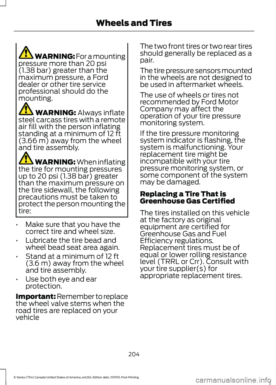 FORD E SERIES 2021  Owners Manual WARNING: For a mounting
pressure more than 20 psi
(1.38 bar) greater than the
maximum pressure, a Ford
dealer or other tire service
professional should do the
mounting. WARNING: 
Always inflate
steel 