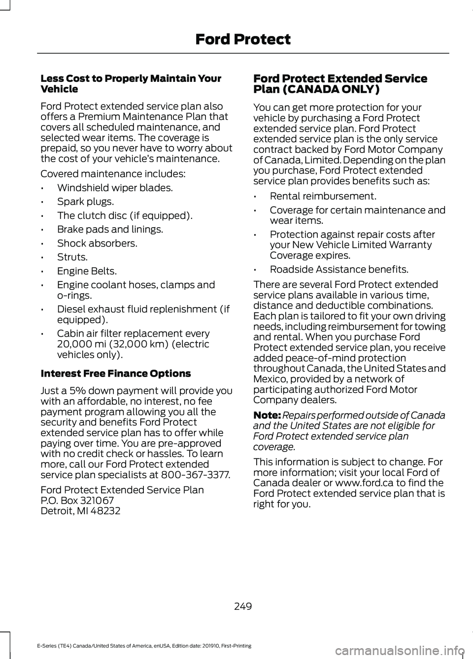 FORD E SERIES 2021 Owners Manual Less Cost to Properly Maintain Your
Vehicle
Ford Protect extended service plan also
offers a Premium Maintenance Plan that
covers all scheduled maintenance, and
selected wear items. The coverage is
pr FORD E SERIES 2021 Owners Manual Less Cost to Properly Maintain Your
Vehicle
Ford Protect extended service plan also
offers a Premium Maintenance Plan that
covers all scheduled maintenance, and
selected wear items. The coverage is
pr