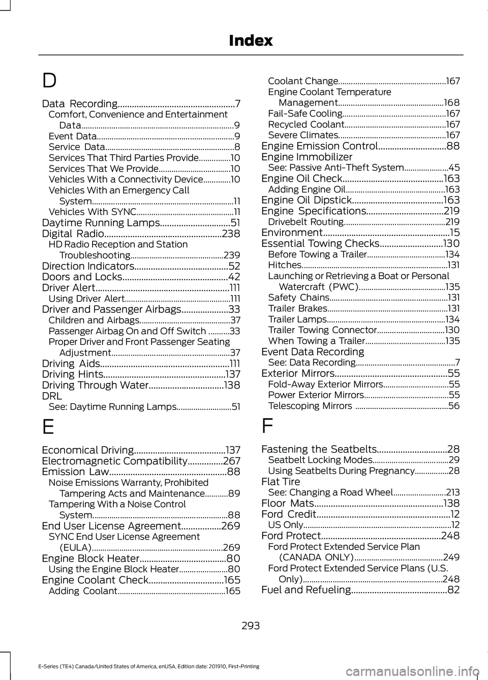 FORD E SERIES 2021 User Guide D
Data Recording..................................................7
Comfort, Convenience and Entertainment
Data........................................................................\
9
Event Data.. FORD E SERIES 2021 User Guide D
Data Recording..................................................7
Comfort, Convenience and Entertainment
Data........................................................................\
9
Event Data..