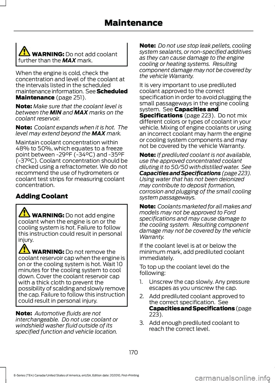 FORD E SERIES 2022 Owners Manual WARNING: Do not add coolant
further than the MAX mark.
When the engine is cold, check the
concentration and level of the coolant at
the intervals listed in the scheduled
maintenance information. See FORD E SERIES 2022 Owners Manual WARNING: Do not add coolant
further than the MAX mark.
When the engine is cold, check the
concentration and level of the coolant at
the intervals listed in the scheduled
maintenance information. See