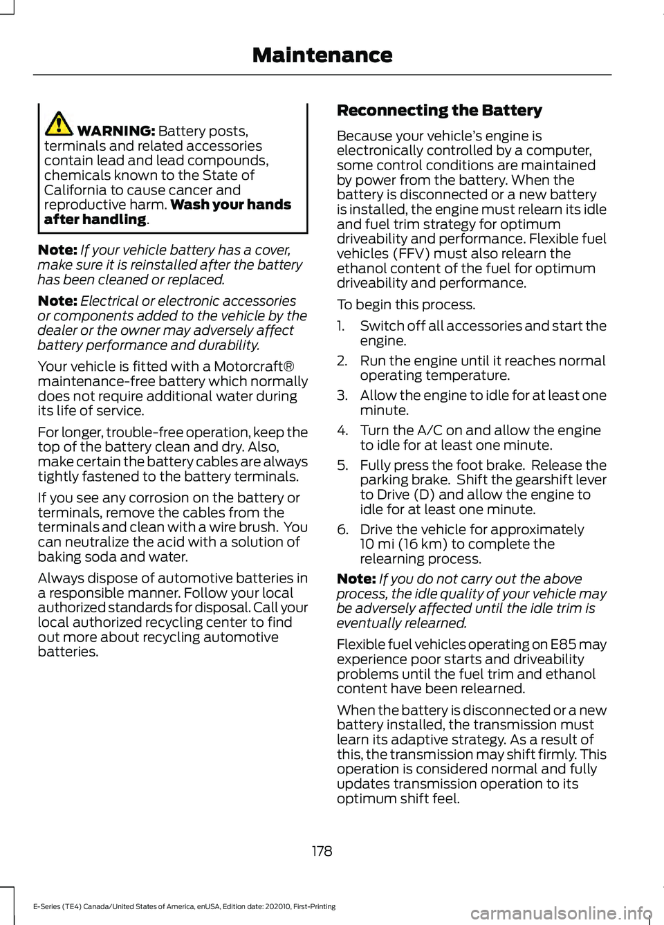 FORD E SERIES 2022 Repair Manual WARNING: Battery posts,
terminals and related accessories
contain lead and lead compounds,
chemicals known to the State of
California to cause cancer and
reproductive harm. Wash your hands
after handl FORD E SERIES 2022 Repair Manual WARNING: Battery posts,
terminals and related accessories
contain lead and lead compounds,
chemicals known to the State of
California to cause cancer and
reproductive harm. Wash your hands
after handl