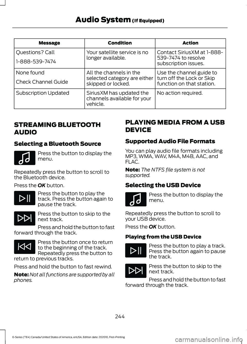 FORD E SERIES 2022 Workshop Manual Action
Condition
Message
Contact SiriusXM at 1-888-
539-7474 to resolve
subscription issues.
Your satellite service is no
longer available.
Questions? Call
1-888-539-7474
Use the channel guide to
turn FORD E SERIES 2022 Workshop Manual Action
Condition
Message
Contact SiriusXM at 1-888-
539-7474 to resolve
subscription issues.
Your satellite service is no
longer available.
Questions? Call
1-888-539-7474
Use the channel guide to
turn