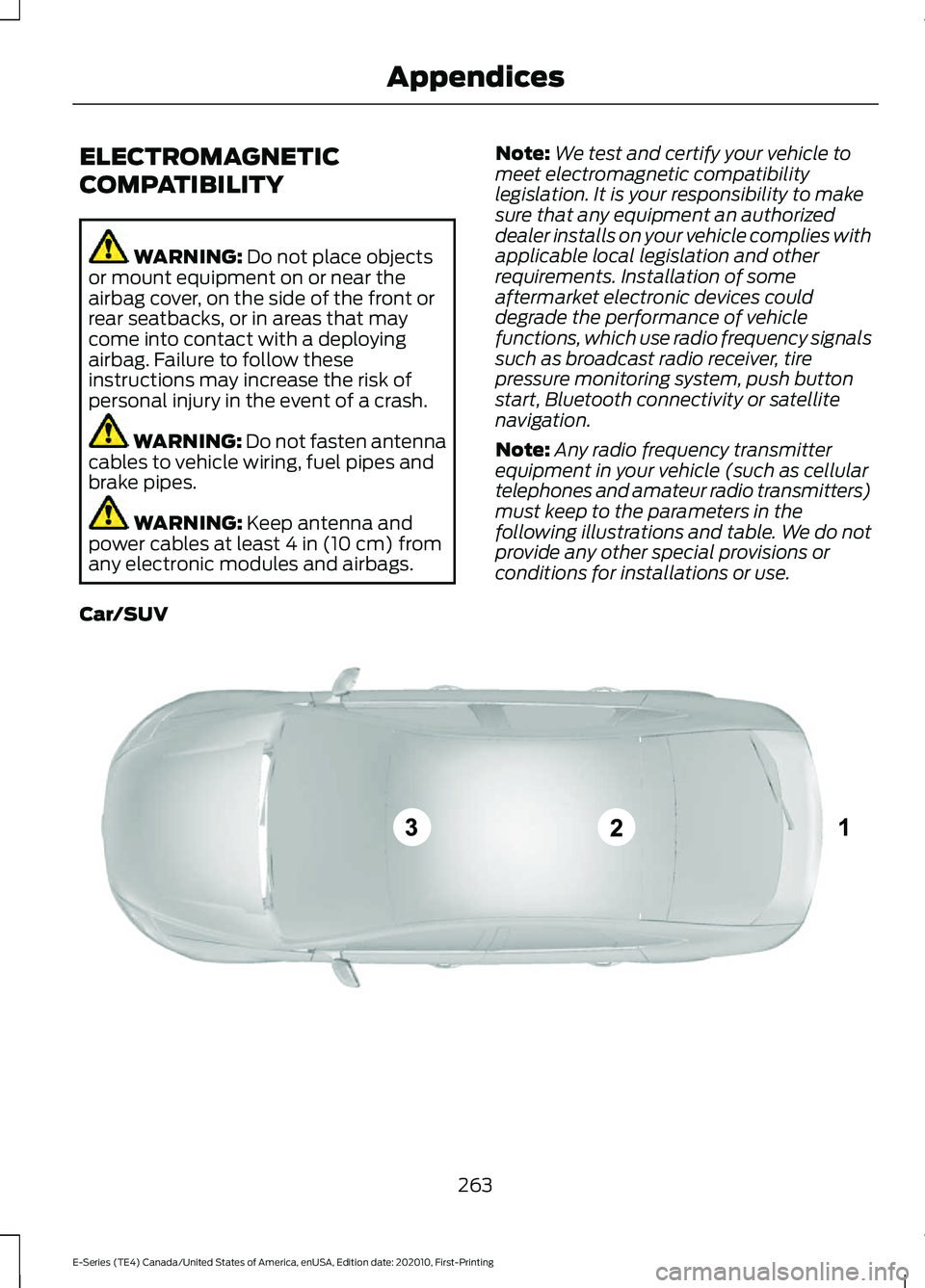 FORD E SERIES 2022 Owners Manual ELECTROMAGNETIC
COMPATIBILITY
WARNING: Do not place objects
or mount equipment on or near the
airbag cover, on the side of the front or
rear seatbacks, or in areas that may
come into contact with a de FORD E SERIES 2022 Owners Manual ELECTROMAGNETIC
COMPATIBILITY
WARNING: Do not place objects
or mount equipment on or near the
airbag cover, on the side of the front or
rear seatbacks, or in areas that may
come into contact with a de