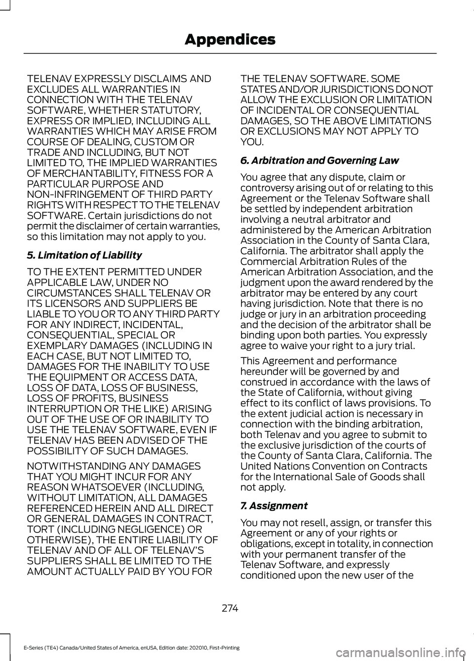 FORD E SERIES 2022  Owners Manual TELENAV EXPRESSLY DISCLAIMS AND
EXCLUDES ALL WARRANTIES IN
CONNECTION WITH THE TELENAV
SOFTWARE, WHETHER STATUTORY,
EXPRESS OR IMPLIED, INCLUDING ALL
WARRANTIES WHICH MAY ARISE FROM
COURSE OF DEALING,