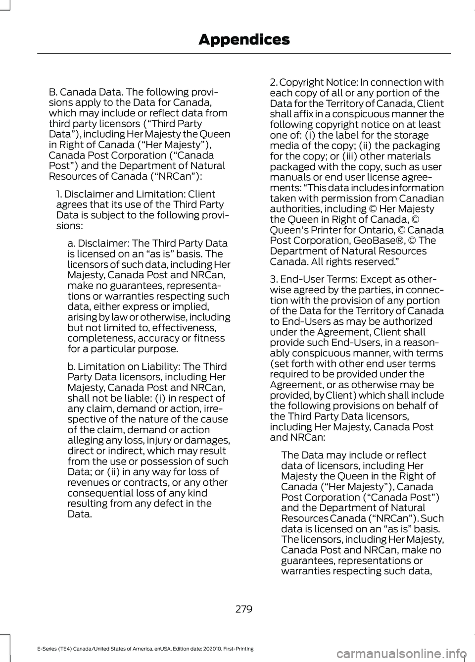 FORD E SERIES 2022 Owners Manual B. Canada Data. The following provi-
sions apply to the Data for Canada,
which may include or reflect data from
third party licensors (“Third Party
Data
”), including Her Majesty the Queen
in Righ FORD E SERIES 2022 Owners Manual B. Canada Data. The following provi-
sions apply to the Data for Canada,
which may include or reflect data from
third party licensors (“Third Party
Data
”), including Her Majesty the Queen
in Righ