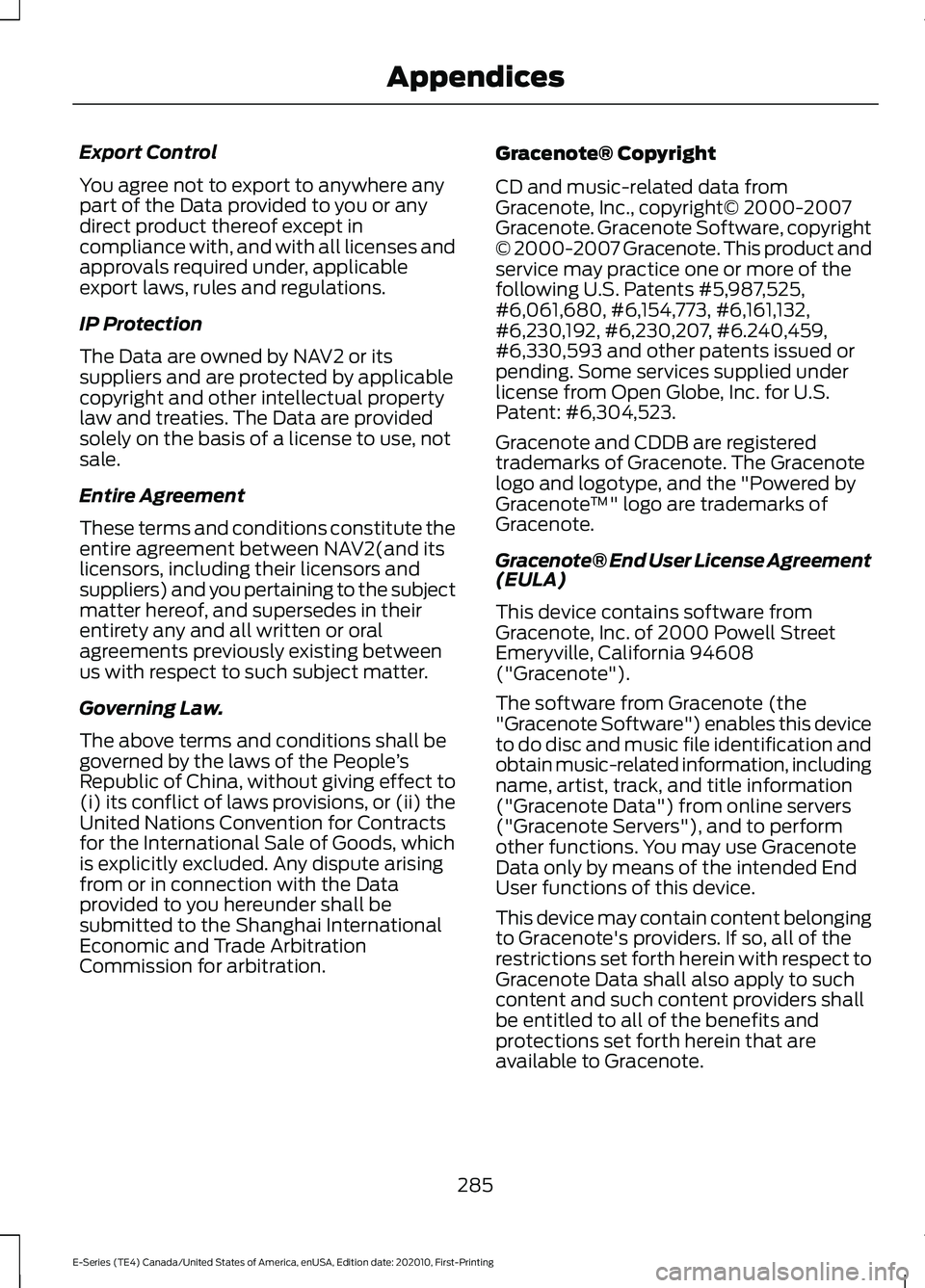 FORD E SERIES 2022 User Guide Export Control
You agree not to export to anywhere any
part of the Data provided to you or any
direct product thereof except in
compliance with, and with all licenses and
approvals required under, app FORD E SERIES 2022 User Guide Export Control
You agree not to export to anywhere any
part of the Data provided to you or any
direct product thereof except in
compliance with, and with all licenses and
approvals required under, app