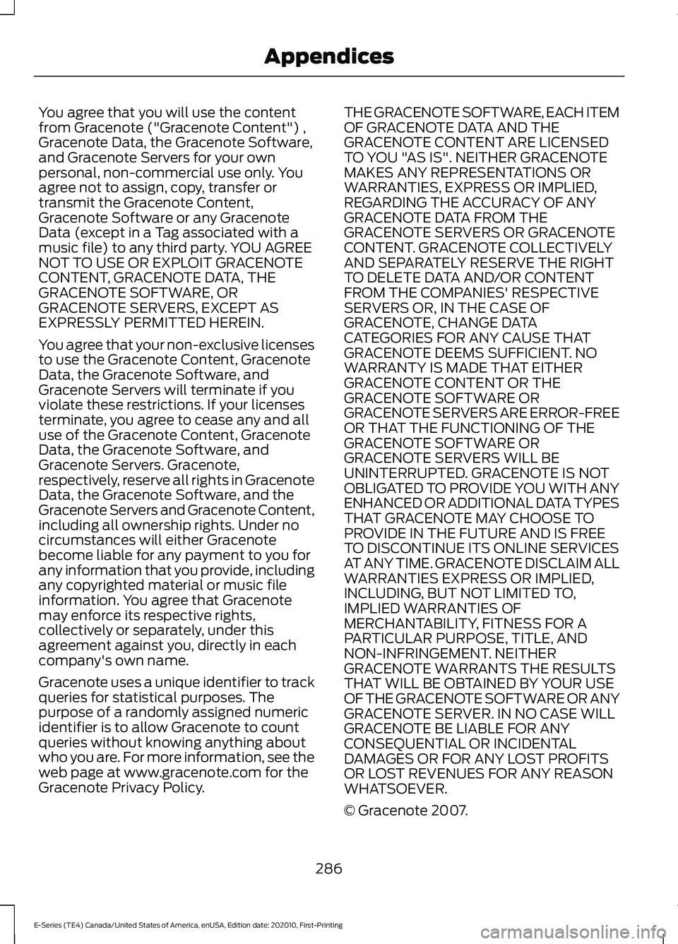 FORD E SERIES 2022 Owners Manual You agree that you will use the content
from Gracenote ("Gracenote Content") ,
Gracenote Data, the Gracenote Software,
and Gracenote Servers for your own
personal, non-commercial use only. You FORD E SERIES 2022 Owners Manual You agree that you will use the content
from Gracenote ("Gracenote Content") ,
Gracenote Data, the Gracenote Software,
and Gracenote Servers for your own
personal, non-commercial use only. You