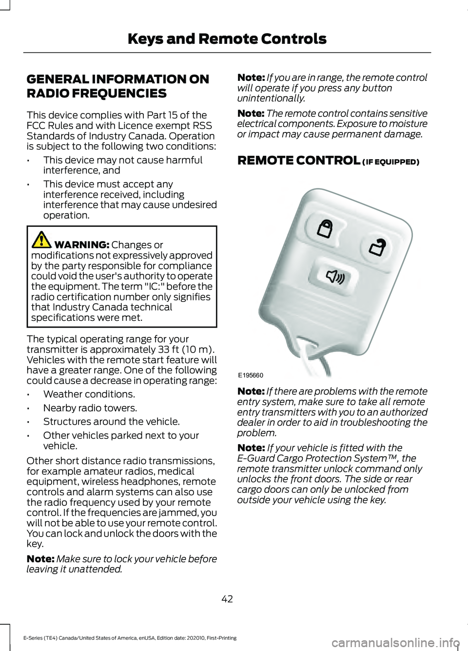 FORD E SERIES 2022 Owners Manual GENERAL INFORMATION ON
RADIO FREQUENCIES
This device complies with Part 15 of the
FCC Rules and with Licence exempt RSS
Standards of Industry Canada. Operation
is subject to the following two conditio FORD E SERIES 2022 Owners Manual GENERAL INFORMATION ON
RADIO FREQUENCIES
This device complies with Part 15 of the
FCC Rules and with Licence exempt RSS
Standards of Industry Canada. Operation
is subject to the following two conditio