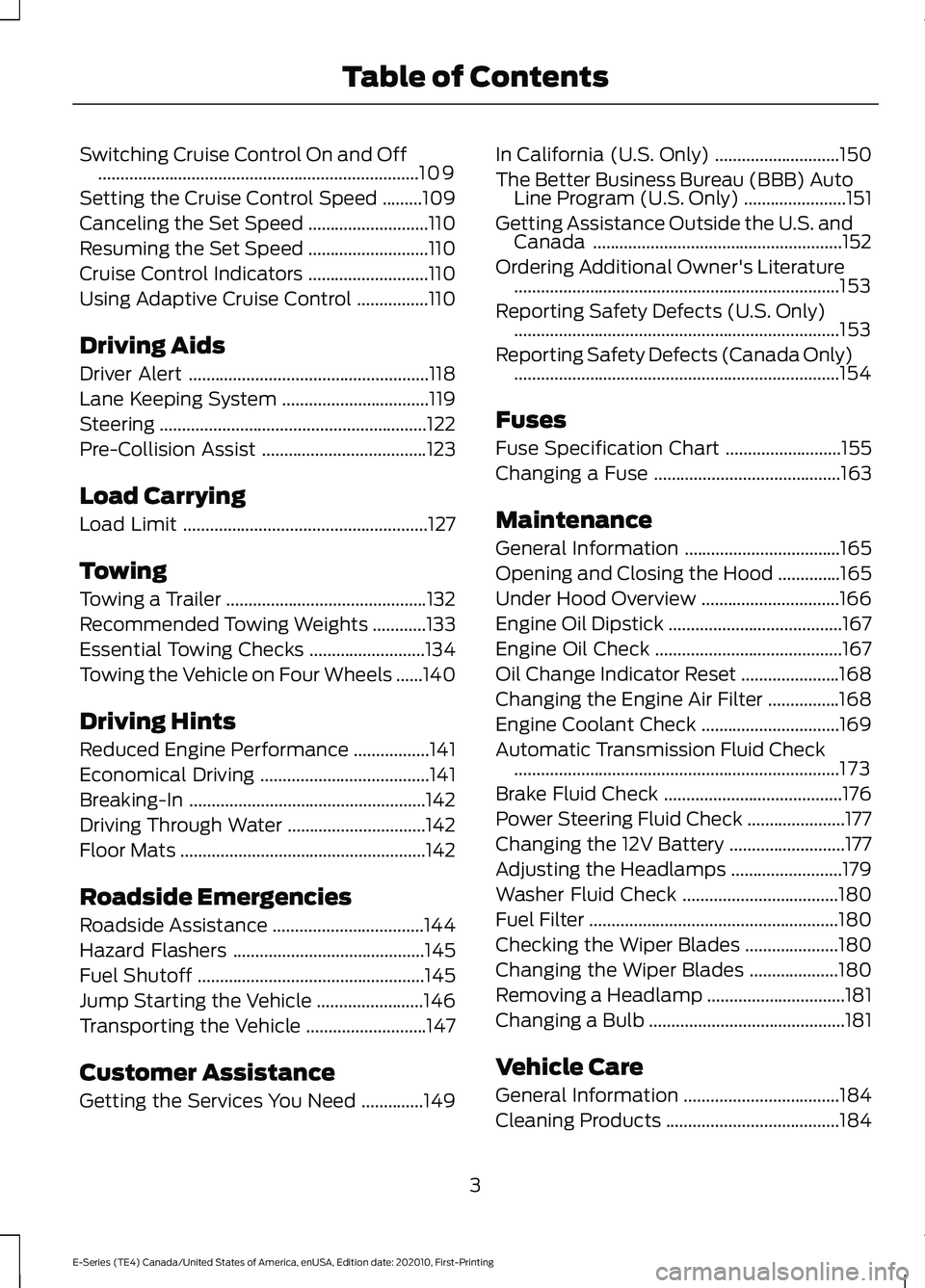 FORD E SERIES 2022  Owners Manual Switching Cruise Control On and Off
........................................................................\
109
Setting the Cruise Control Speed .........
109
Canceling the Set Speed ...............