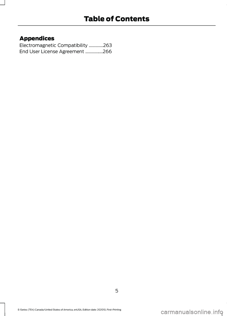 FORD E SERIES 2022  Owners Manual Appendices
Electromagnetic Compatibility
.............263
End User License Agreement ................
266
5
E-Series (TE4) Canada/United States of America, enUSA, Edition date: 202010, First-Printing 