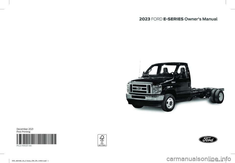 FORD E SERIES 2023  Owners Manual December 2021
First Printing
PC2J 19A321 AA
 2023  FORD E-SERIE SOwner's Manu al 2023 FORD E-SERIE SOwner's Manu al
DID_4803280_23a_E-Series_OM_EN_110921.indd   1DID_4803280_23a_E-Series_OM_EN
