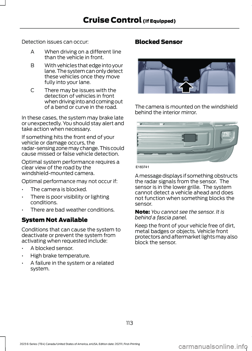 FORD E SERIES 2023 Owners Manual Detection issues can occur:
When driving on a different linethan the vehicle in front.A
With vehicles that edge into yourlane. The system can only detectthese vehicles once they movefully into your la FORD E SERIES 2023 Owners Manual Detection issues can occur:
When driving on a different linethan the vehicle in front.A
With vehicles that edge into yourlane. The system can only detectthese vehicles once they movefully into your la