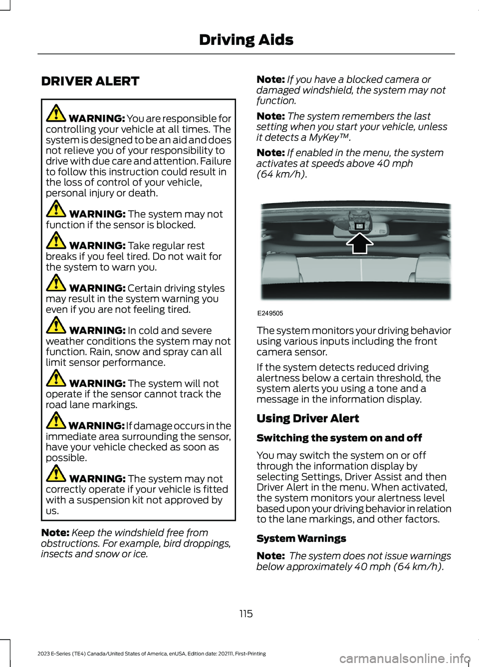 FORD E SERIES 2023 Owners Guide DRIVER ALERT
WARNING: You are responsible forcontrolling your vehicle at all times. Thesystem is designed to be an aid and doesnot relieve you of your responsibility todrive with due care and attentio FORD E SERIES 2023 Owners Guide DRIVER ALERT
WARNING: You are responsible forcontrolling your vehicle at all times. Thesystem is designed to be an aid and doesnot relieve you of your responsibility todrive with due care and attentio