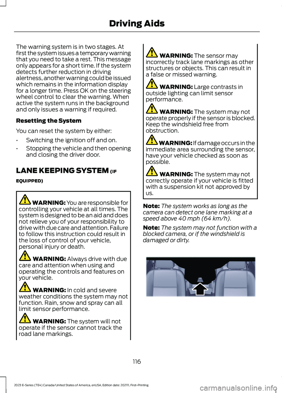 FORD E SERIES 2023 Owners Guide The warning system is in two stages. Atfirst the system issues a temporary warningthat you need to take a rest. This messageonly appears for a short time. If the systemdetects further reduction in dri FORD E SERIES 2023 Owners Guide The warning system is in two stages. Atfirst the system issues a temporary warningthat you need to take a rest. This messageonly appears for a short time. If the systemdetects further reduction in dri