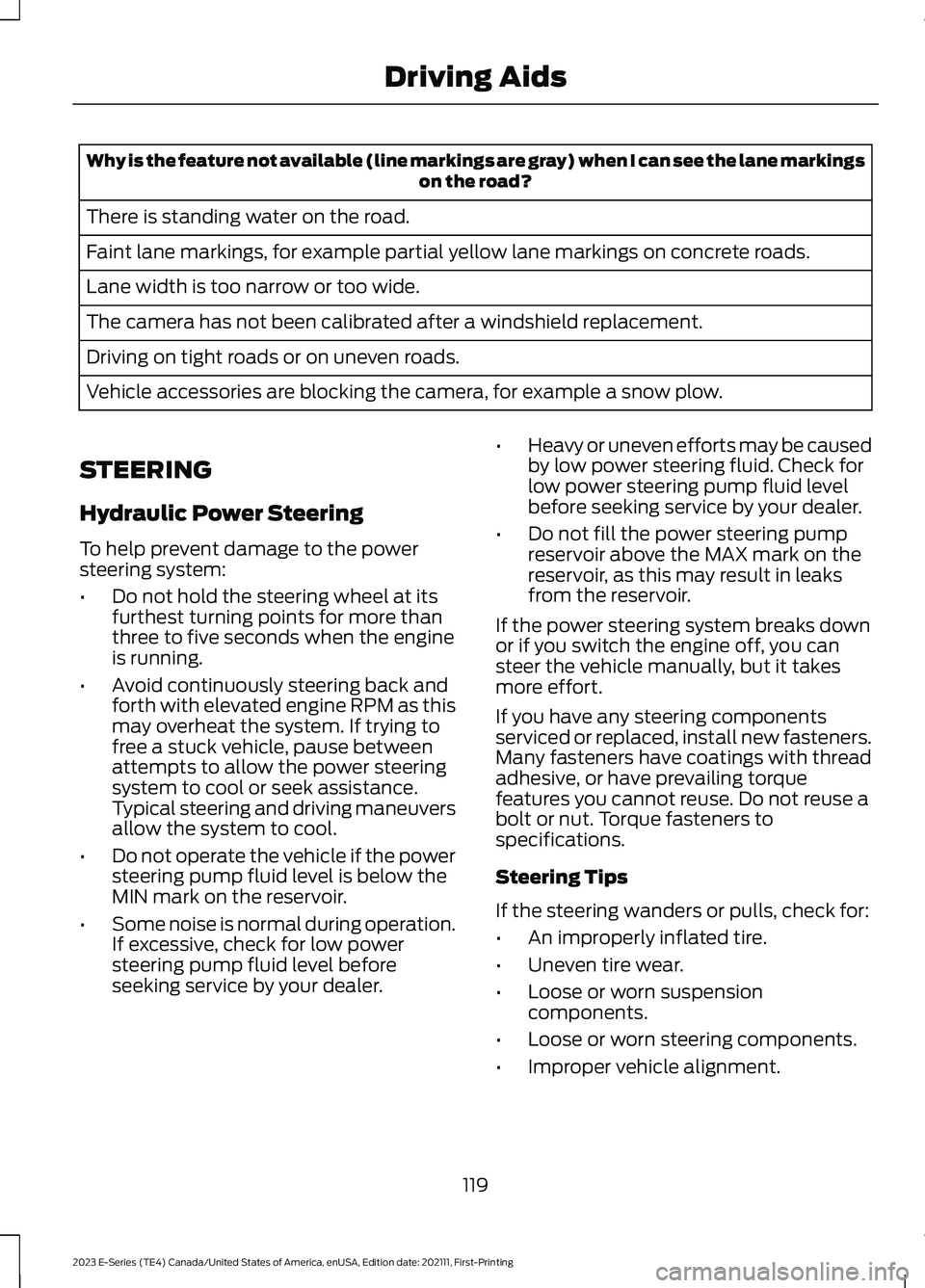 FORD E SERIES 2023 Service Manual Why is the feature not available (line markings are gray) when I can see the lane markingson the road?
There is standing water on the road.
Faint lane markings, for example partial yellow lane marking FORD E SERIES 2023 Service Manual Why is the feature not available (line markings are gray) when I can see the lane markingson the road?
There is standing water on the road.
Faint lane markings, for example partial yellow lane marking