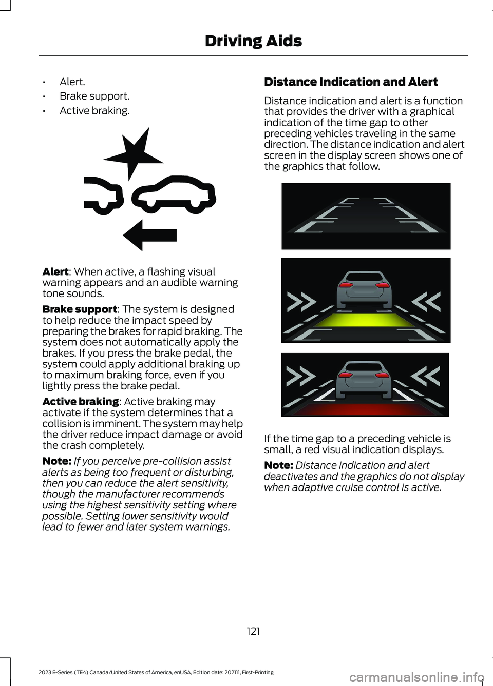 FORD E SERIES 2023 Owners Guide •Alert.
•Brake support.
•Active braking.
Alert: When active, a flashing visualwarning appears and an audible warningtone sounds.
Brake support: The system is designedto help reduce the impact sp FORD E SERIES 2023 Owners Guide •Alert.
•Brake support.
•Active braking.
Alert: When active, a flashing visualwarning appears and an audible warningtone sounds.
Brake support: The system is designedto help reduce the impact sp
