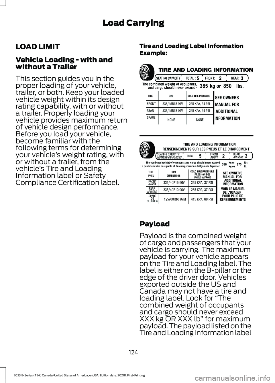 FORD E SERIES 2023 Owners Manual LOAD LIMIT
Vehicle Loading - with andwithout a Trailer
This section guides you in theproper loading of your vehicle,trailer, or both. Keep your loadedvehicle weight within its designrating capability, FORD E SERIES 2023 Owners Manual LOAD LIMIT
Vehicle Loading - with andwithout a Trailer
This section guides you in theproper loading of your vehicle,trailer, or both. Keep your loadedvehicle weight within its designrating capability,
