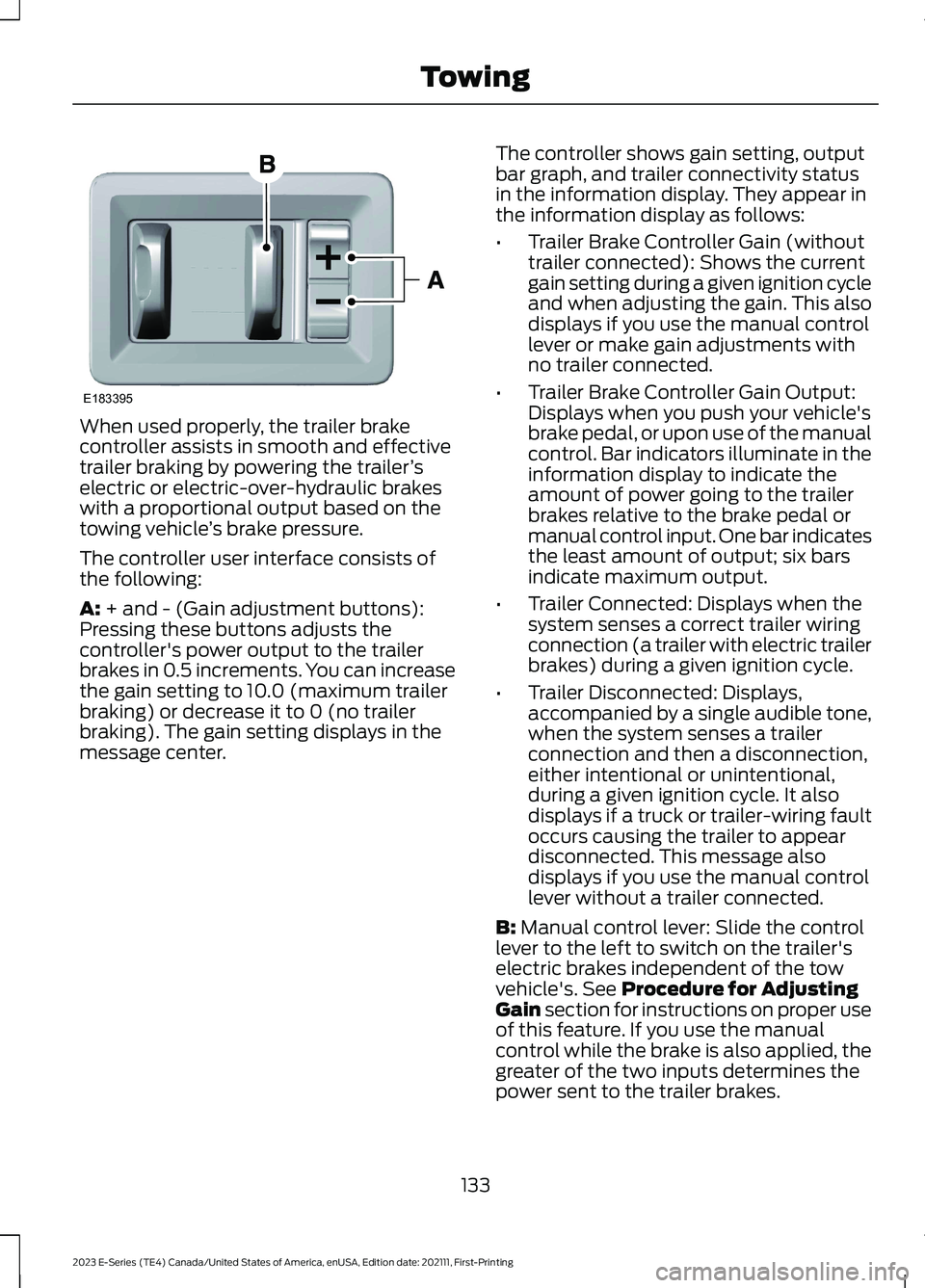 FORD E SERIES 2023 Owners Guide When used properly, the trailer brakecontroller assists in smooth and effectivetrailer braking by powering the trailer’selectric or electric-over-hydraulic brakeswith a proportional output based on FORD E SERIES 2023 Owners Guide When used properly, the trailer brakecontroller assists in smooth and effectivetrailer braking by powering the trailer’selectric or electric-over-hydraulic brakeswith a proportional output based on