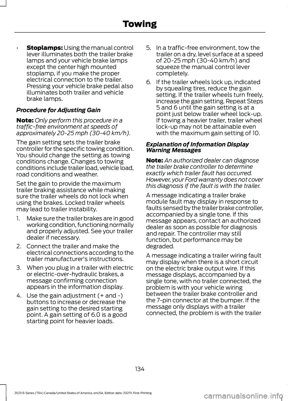 FORD E SERIES 2023 Owners Manual •Stoplamps: Using the manual controllever illuminates both the trailer brakelamps and your vehicle brake lampsexcept the center high mountedstoplamp, if you make the properelectrical connection to t FORD E SERIES 2023 Owners Manual •Stoplamps: Using the manual controllever illuminates both the trailer brakelamps and your vehicle brake lampsexcept the center high mountedstoplamp, if you make the properelectrical connection to t
