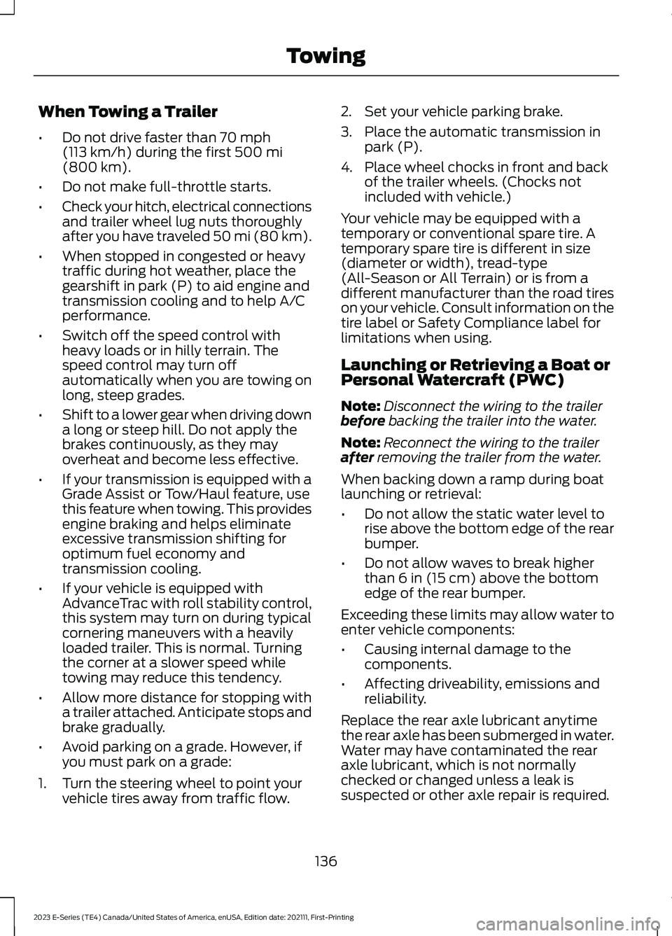 FORD E SERIES 2023 Service Manual When Towing a Trailer
•Do not drive faster than 70 mph(113 km/h) during the first 500 mi(800 km).
•Do not make full-throttle starts.
•Check your hitch, electrical connectionsand trailer wheel lu FORD E SERIES 2023 Service Manual When Towing a Trailer
•Do not drive faster than 70 mph(113 km/h) during the first 500 mi(800 km).
•Do not make full-throttle starts.
•Check your hitch, electrical connectionsand trailer wheel lu