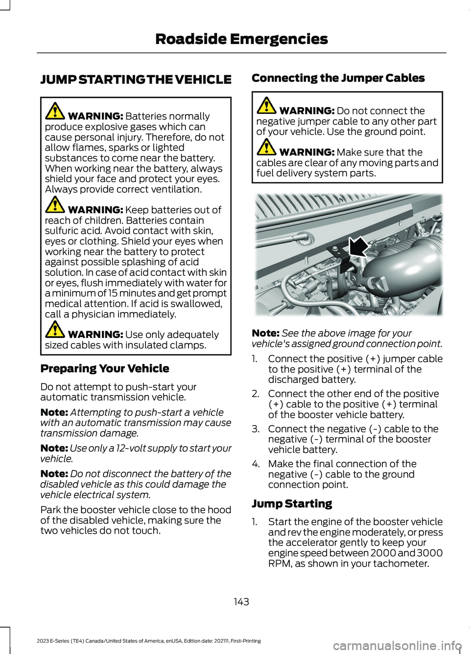 FORD E SERIES 2023 Service Manual JUMP STARTING THE VEHICLE
WARNING: Batteries normallyproduce explosive gases which cancause personal injury. Therefore, do notallow flames, sparks or lightedsubstances to come near the battery.When wo FORD E SERIES 2023 Service Manual JUMP STARTING THE VEHICLE
WARNING: Batteries normallyproduce explosive gases which cancause personal injury. Therefore, do notallow flames, sparks or lightedsubstances to come near the battery.When wo