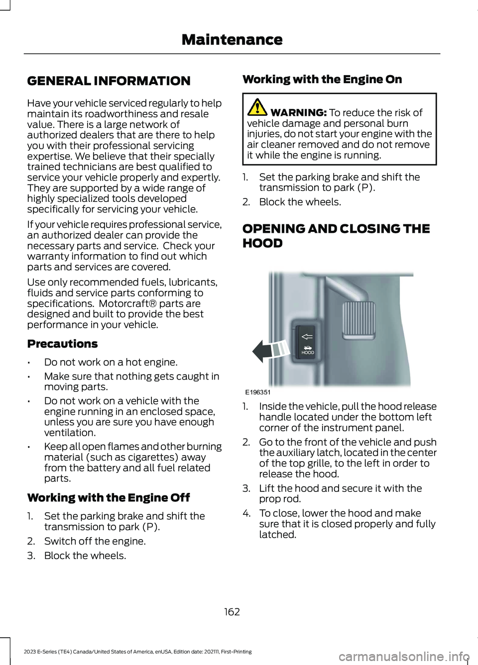 FORD E SERIES 2023 Workshop Manual GENERAL INFORMATION
Have your vehicle serviced regularly to helpmaintain its roadworthiness and resalevalue. There is a large network ofauthorized dealers that are there to helpyou with their professi FORD E SERIES 2023 Workshop Manual GENERAL INFORMATION
Have your vehicle serviced regularly to helpmaintain its roadworthiness and resalevalue. There is a large network ofauthorized dealers that are there to helpyou with their professi