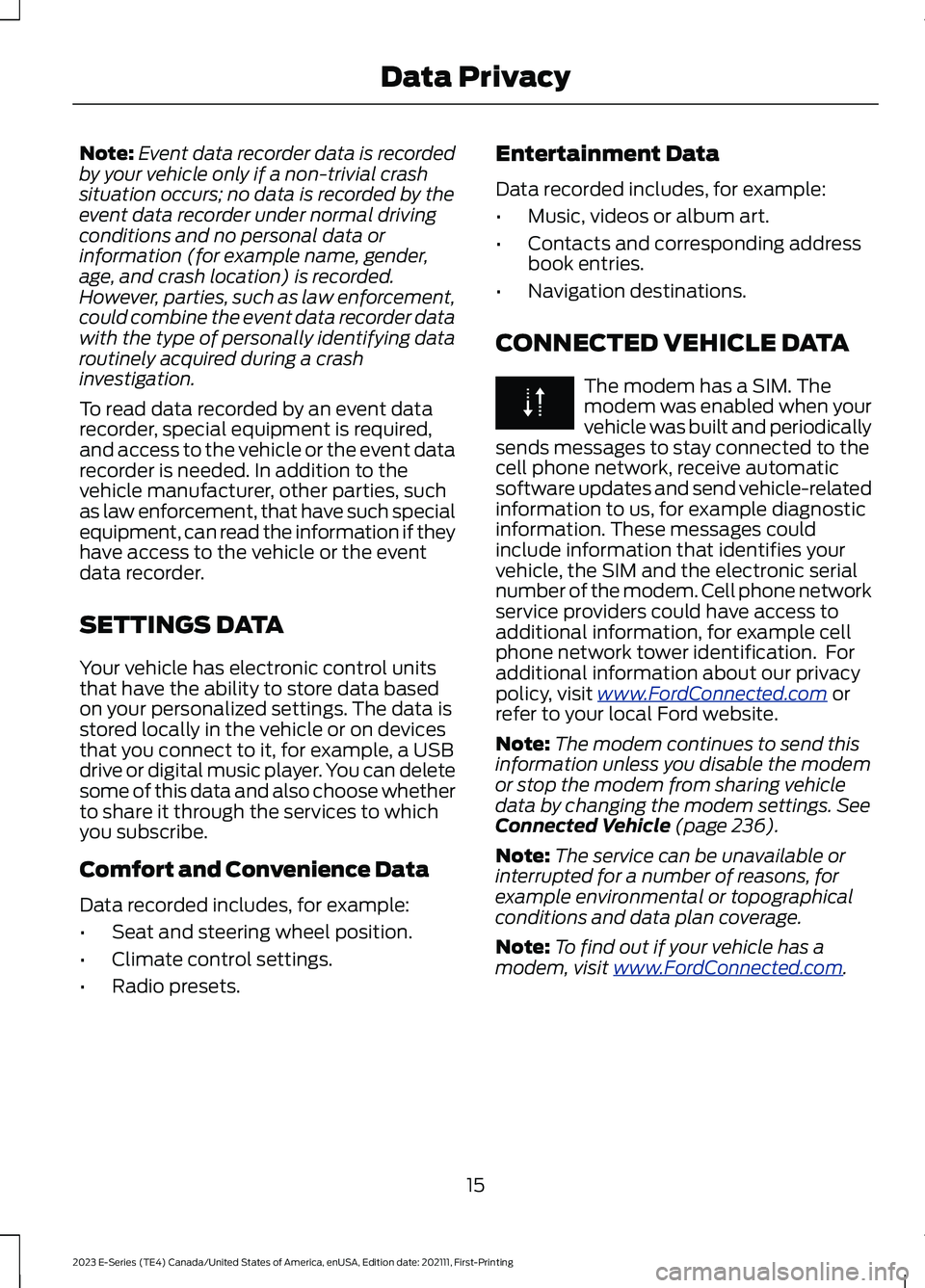 FORD E SERIES 2023 Owners Manual Note:Event data recorder data is recordedby your vehicle only if a non-trivial crashsituation occurs; no data is recorded by theevent data recorder under normal drivingconditions and no personal data FORD E SERIES 2023 Owners Manual Note:Event data recorder data is recordedby your vehicle only if a non-trivial crashsituation occurs; no data is recorded by theevent data recorder under normal drivingconditions and no personal data
