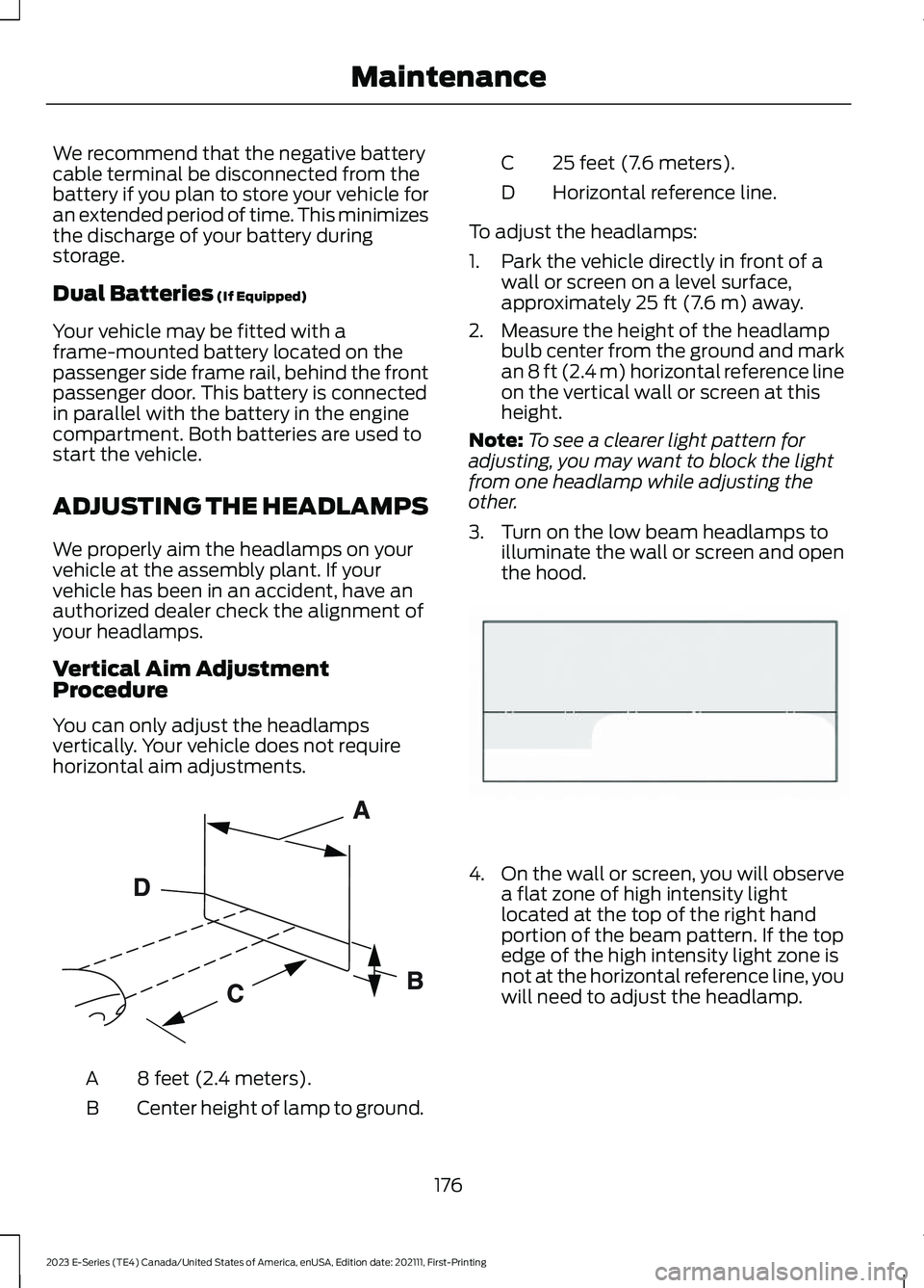 FORD E SERIES 2023 Owners Manual We recommend that the negative batterycable terminal be disconnected from thebattery if you plan to store your vehicle foran extended period of time. This minimizesthe discharge of your battery during FORD E SERIES 2023 Owners Manual We recommend that the negative batterycable terminal be disconnected from thebattery if you plan to store your vehicle foran extended period of time. This minimizesthe discharge of your battery during
