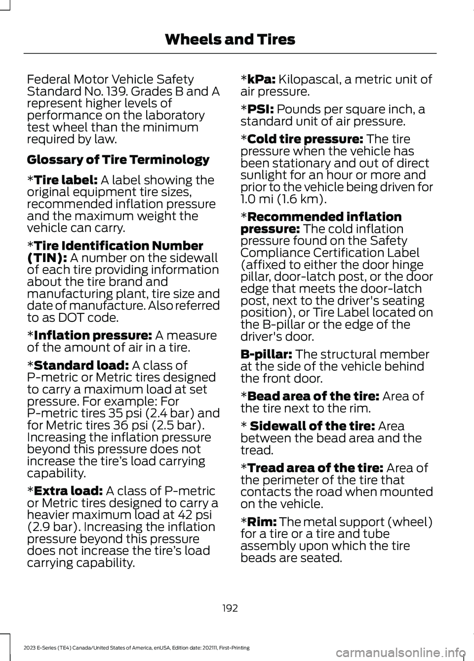 FORD E SERIES 2023  Owners Manual Federal Motor Vehicle SafetyStandard No. 139. Grades B and Arepresent higher levels ofperformance on the laboratorytest wheel than the minimumrequired by law.
Glossary of Tire Terminology
*Tire label: