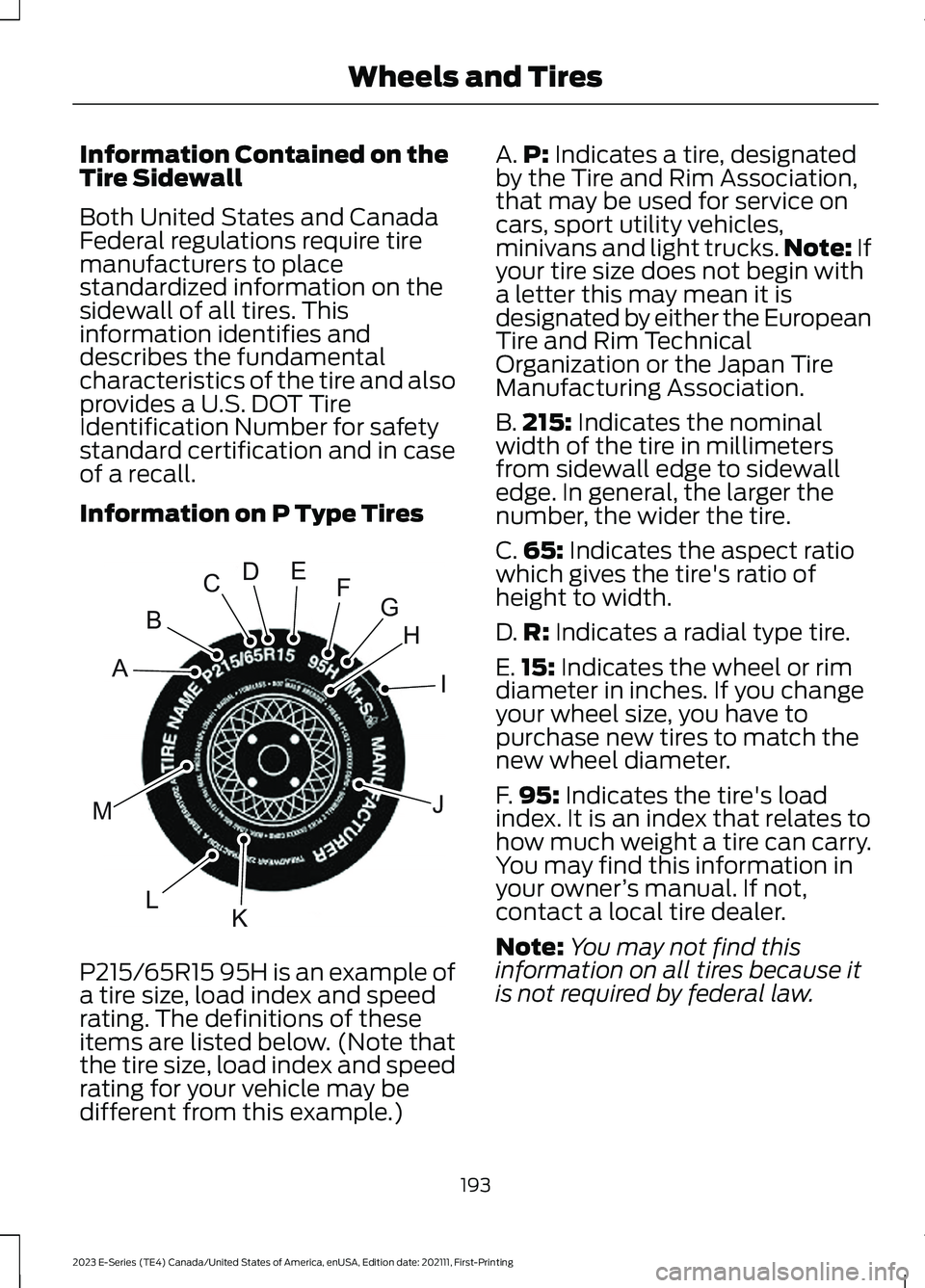 FORD E SERIES 2023  Owners Manual Information Contained on theTire Sidewall
Both United States and CanadaFederal regulations require tiremanufacturers to placestandardized information on thesidewall of all tires. Thisinformation ident