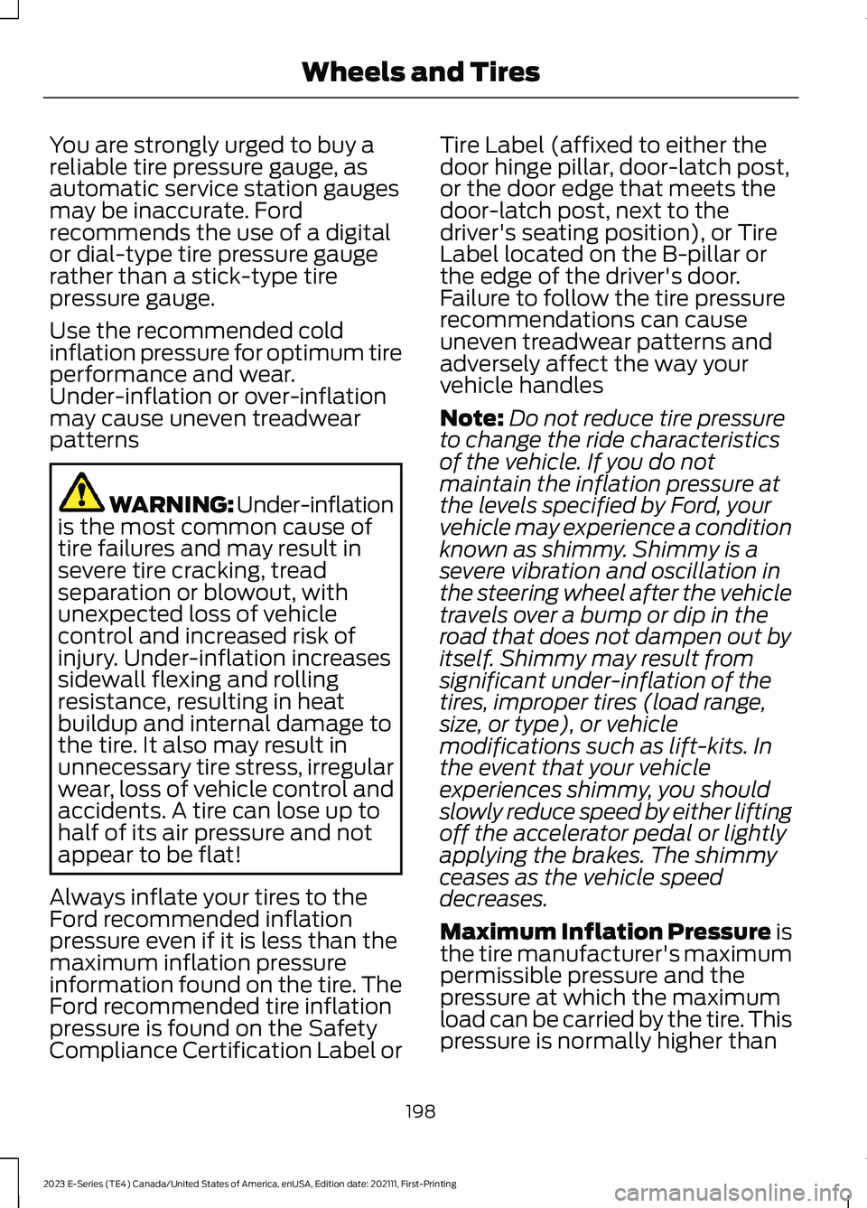 FORD E SERIES 2023 Owners Manual You are strongly urged to buy areliable tire pressure gauge, asautomatic service station gaugesmay be inaccurate. Fordrecommends the use of a digitalor dial-type tire pressure gaugerather than a stick FORD E SERIES 2023 Owners Manual You are strongly urged to buy areliable tire pressure gauge, asautomatic service station gaugesmay be inaccurate. Fordrecommends the use of a digitalor dial-type tire pressure gaugerather than a stick