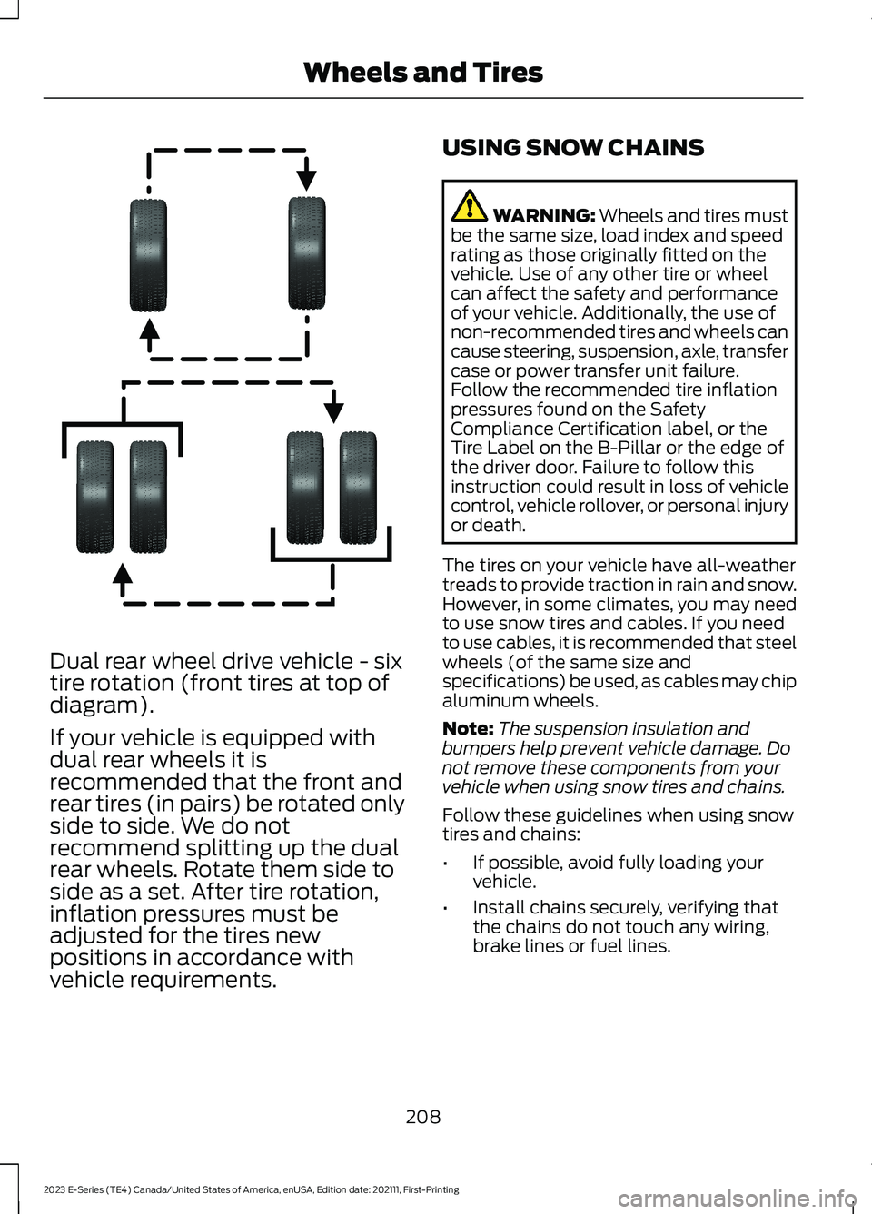 FORD E SERIES 2023 Owners Manual Dual rear wheel drive vehicle - sixtire rotation (front tires at top ofdiagram).
If your vehicle is equipped withdual rear wheels it isrecommended that the front andrear tires (in pairs) be rotated on FORD E SERIES 2023 Owners Manual Dual rear wheel drive vehicle - sixtire rotation (front tires at top ofdiagram).
If your vehicle is equipped withdual rear wheels it isrecommended that the front andrear tires (in pairs) be rotated on