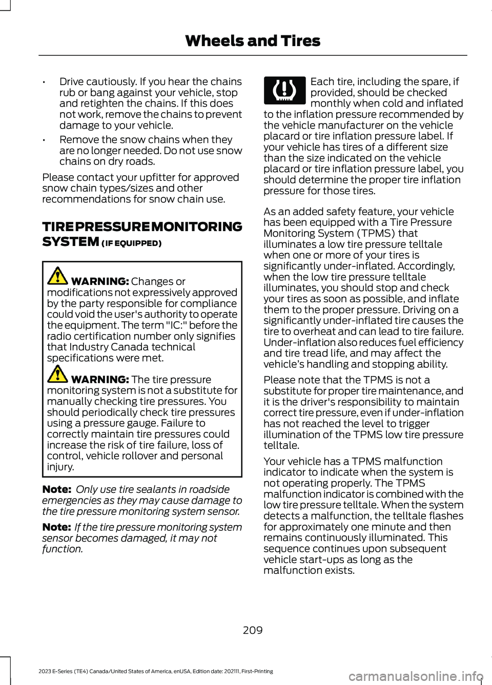 FORD E SERIES 2023 Owners Manual •Drive cautiously. If you hear the chainsrub or bang against your vehicle, stopand retighten the chains. If this doesnot work, remove the chains to preventdamage to your vehicle.
•Remove the snow FORD E SERIES 2023 Owners Manual •Drive cautiously. If you hear the chainsrub or bang against your vehicle, stopand retighten the chains. If this doesnot work, remove the chains to preventdamage to your vehicle.
•Remove the snow