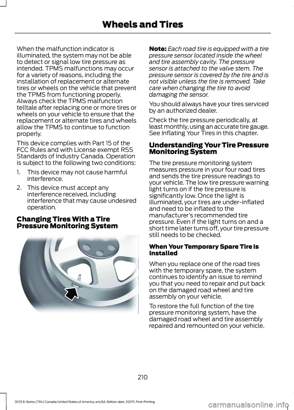 FORD E SERIES 2023 Owners Manual When the malfunction indicator isilluminated, the system may not be ableto detect or signal low tire pressure asintended. TPMS malfunctions may occurfor a variety of reasons, including theinstallation FORD E SERIES 2023 Owners Manual When the malfunction indicator isilluminated, the system may not be ableto detect or signal low tire pressure asintended. TPMS malfunctions may occurfor a variety of reasons, including theinstallation