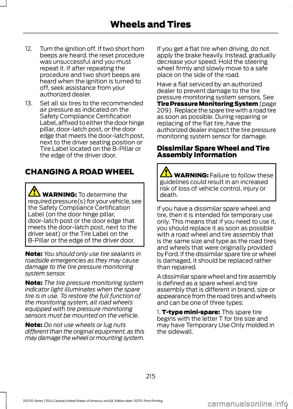 FORD E SERIES 2023 Owners Manual 12.Turn the ignition off. If two short hornbeeps are heard, the reset procedurewas unsuccessful and you mustrepeat it. If after repeating theprocedure and two short beeps areheard when the ignition is FORD E SERIES 2023 Owners Manual 12.Turn the ignition off. If two short hornbeeps are heard, the reset procedurewas unsuccessful and you mustrepeat it. If after repeating theprocedure and two short beeps areheard when the ignition is