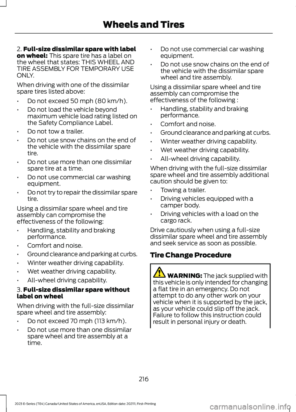 FORD E SERIES 2023 Owners Manual 2.Full-size dissimilar spare with labelon wheel: This spare tire has a label onthe wheel that states: THIS WHEEL ANDTIRE ASSEMBLY FOR TEMPORARY USEONLY.
When driving with one of the dissimilarspare ti FORD E SERIES 2023 Owners Manual 2.Full-size dissimilar spare with labelon wheel: This spare tire has a label onthe wheel that states: THIS WHEEL ANDTIRE ASSEMBLY FOR TEMPORARY USEONLY.
When driving with one of the dissimilarspare ti