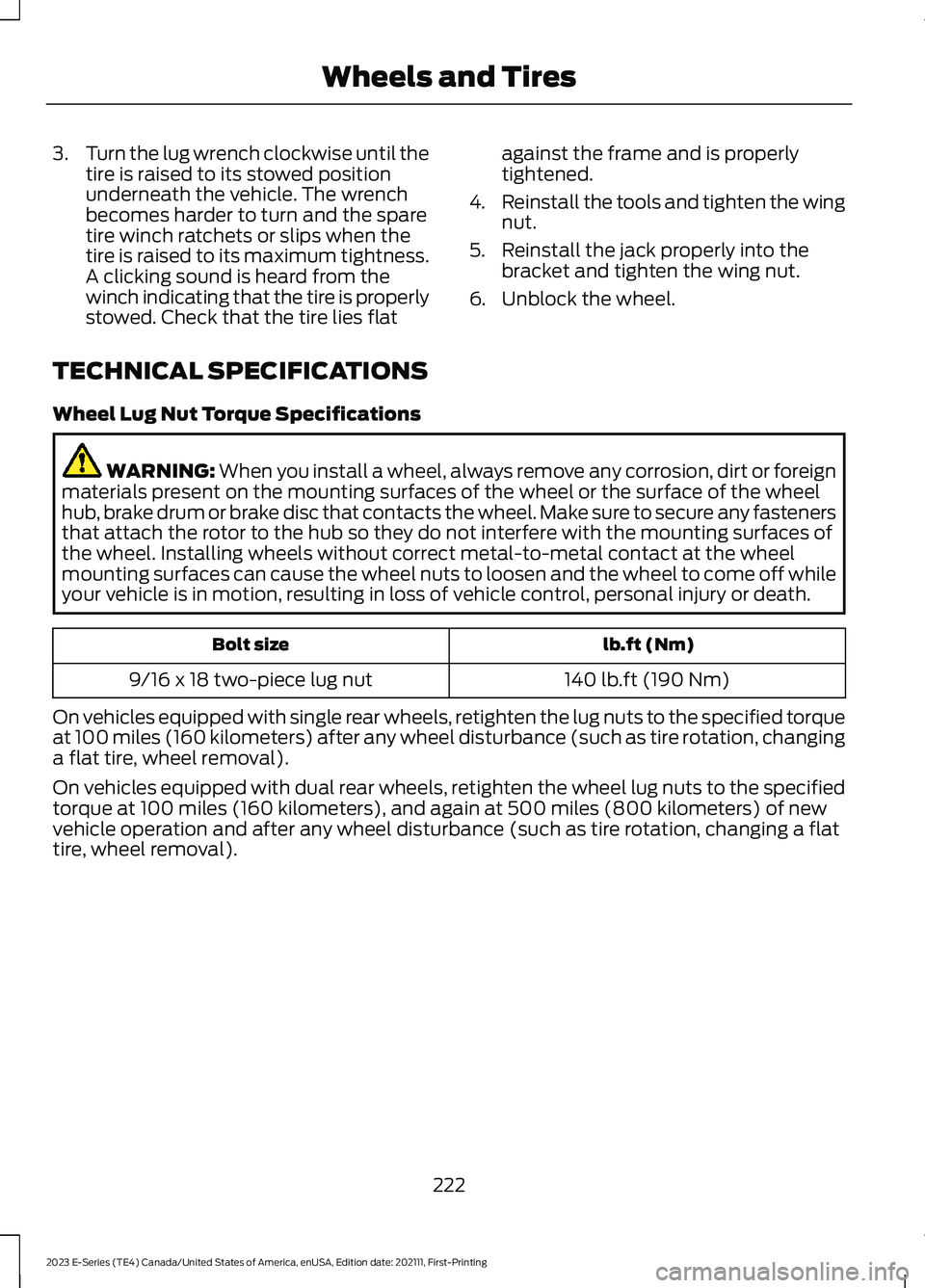 FORD E SERIES 2023 Owners Manual 3.Turn the lug wrench clockwise until thetire is raised to its stowed positionunderneath the vehicle. The wrenchbecomes harder to turn and the sparetire winch ratchets or slips when thetire is raised FORD E SERIES 2023 Owners Manual 3.Turn the lug wrench clockwise until thetire is raised to its stowed positionunderneath the vehicle. The wrenchbecomes harder to turn and the sparetire winch ratchets or slips when thetire is raised