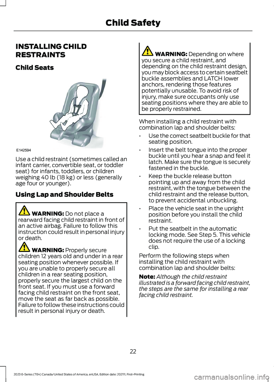 FORD E SERIES 2023  Owners Manual INSTALLING CHILD
RESTRAINTS
Child Seats
Use a child restraint (sometimes called aninfant carrier, convertible seat, or toddlerseat) for infants, toddlers, or childrenweighing 40 lb (18 kg) or less (ge
