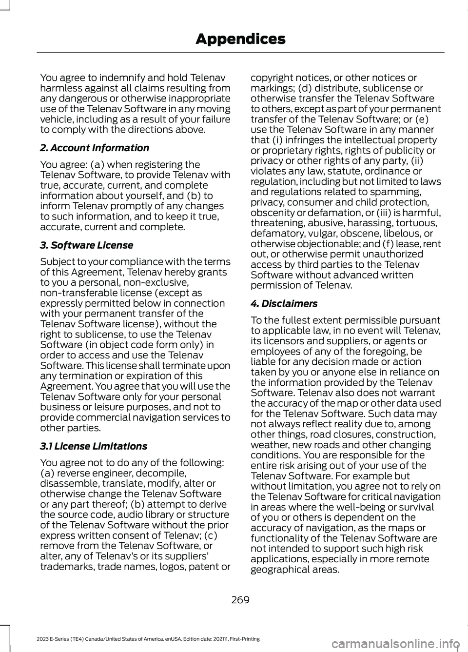 FORD E SERIES 2023 Owners Manual You agree to indemnify and hold Telenavharmless against all claims resulting fromany dangerous or otherwise inappropriateuse of the Telenav Software in any movingvehicle, including as a result of your FORD E SERIES 2023 Owners Manual You agree to indemnify and hold Telenavharmless against all claims resulting fromany dangerous or otherwise inappropriateuse of the Telenav Software in any movingvehicle, including as a result of your