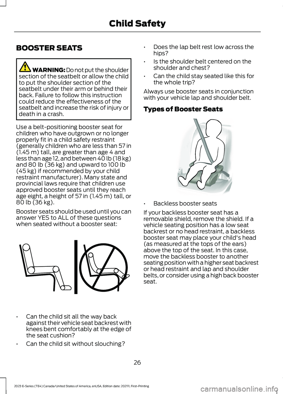 FORD E SERIES 2023 Owners Manual BOOSTER SEATS
WARNING: Do not put the shouldersection of the seatbelt or allow the childto put the shoulder section of theseatbelt under their arm or behind theirback. Failure to follow this instructi FORD E SERIES 2023 Owners Manual BOOSTER SEATS
WARNING: Do not put the shouldersection of the seatbelt or allow the childto put the shoulder section of theseatbelt under their arm or behind theirback. Failure to follow this instructi