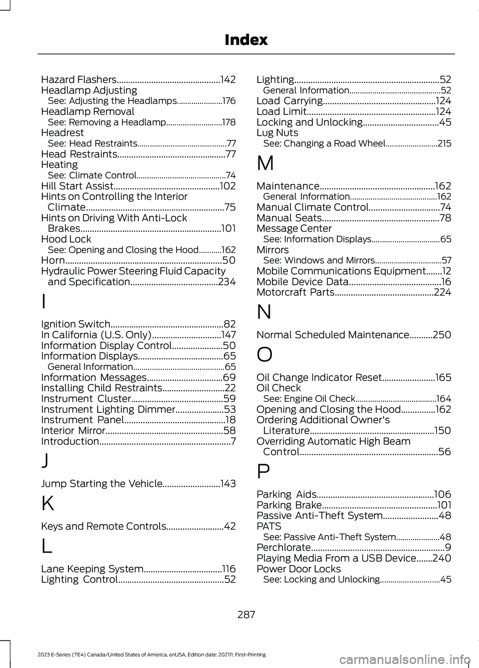 FORD E SERIES 2023 Owners Manual Hazard Flashers.............................................142Headlamp AdjustingSee: Adjusting the Headlamps......................176Headlamp RemovalSee: Removing a Headlamp.......................... FORD E SERIES 2023 Owners Manual Hazard Flashers.............................................142Headlamp AdjustingSee: Adjusting the Headlamps......................176Headlamp RemovalSee: Removing a Headlamp..........................