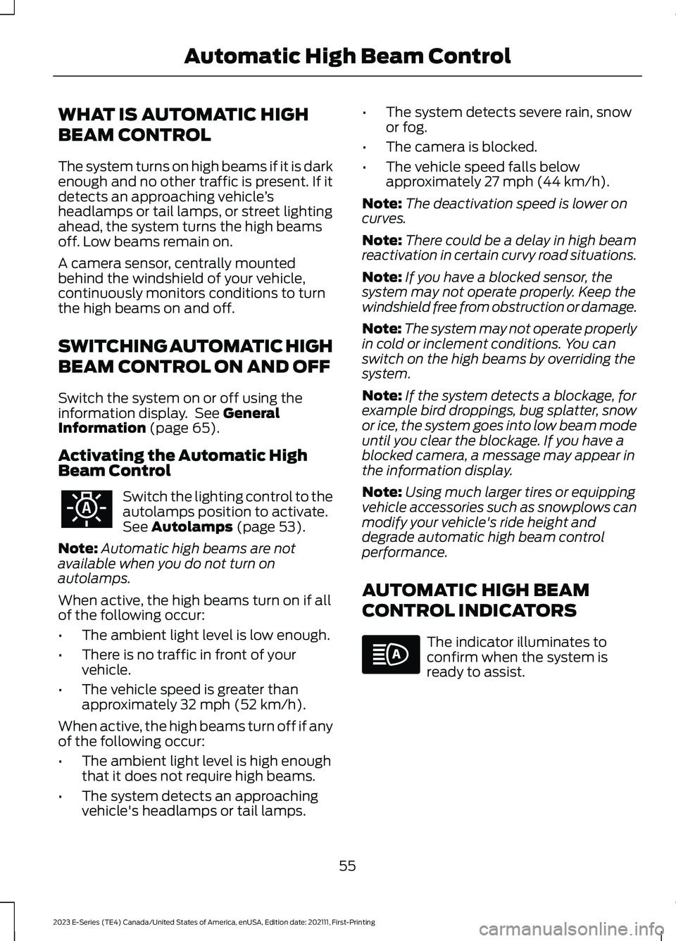 FORD E SERIES 2023 Owners Manual WHAT IS AUTOMATIC HIGH
BEAM CONTROL
The system turns on high beams if it is darkenough and no other traffic is present. If itdetects an approaching vehicle’sheadlamps or tail lamps, or street lighti FORD E SERIES 2023 Owners Manual WHAT IS AUTOMATIC HIGH
BEAM CONTROL
The system turns on high beams if it is darkenough and no other traffic is present. If itdetects an approaching vehicle’sheadlamps or tail lamps, or street lighti
