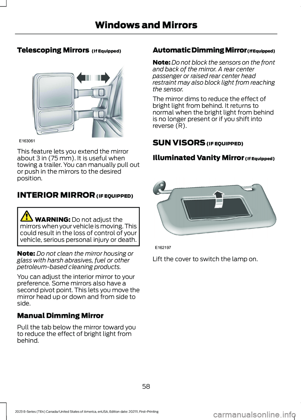 FORD E SERIES 2023 Owners Manual Telescoping Mirrors (If Equipped)
This feature lets you extend the mirrorabout 3 in (75 mm). It is useful whentowing a trailer. You can manually pull outor push in the mirrors to the desiredposition. FORD E SERIES 2023 Owners Manual Telescoping Mirrors (If Equipped)
This feature lets you extend the mirrorabout 3 in (75 mm). It is useful whentowing a trailer. You can manually pull outor push in the mirrors to the desiredposition.