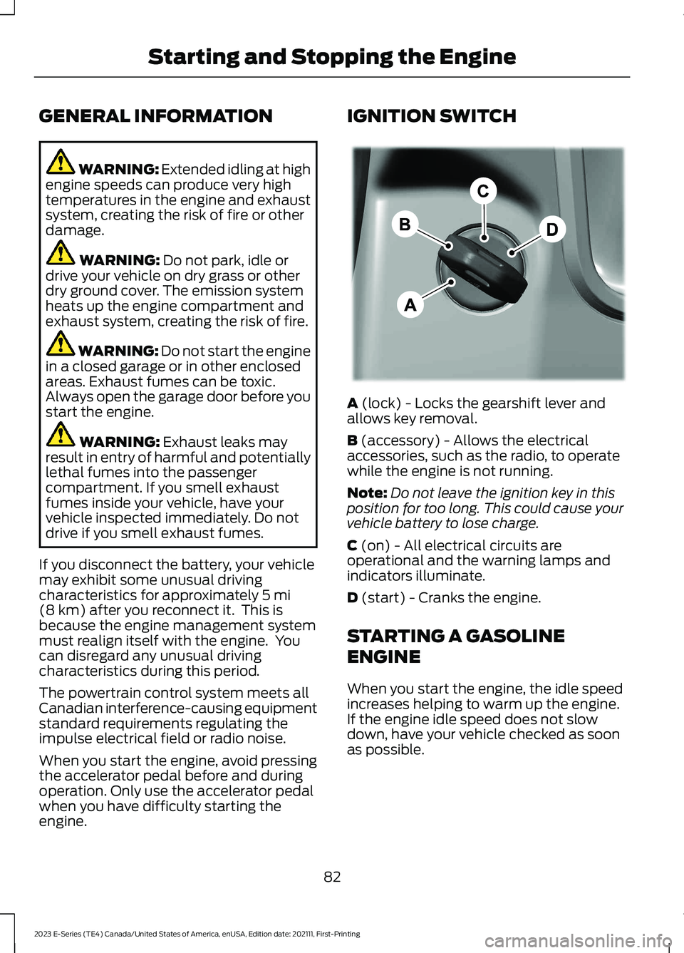 FORD E SERIES 2023 Owners Manual GENERAL INFORMATION
WARNING: Extended idling at highengine speeds can produce very hightemperatures in the engine and exhaustsystem, creating the risk of fire or otherdamage.
WARNING: Do not park, idl FORD E SERIES 2023 Owners Manual GENERAL INFORMATION
WARNING: Extended idling at highengine speeds can produce very hightemperatures in the engine and exhaustsystem, creating the risk of fire or otherdamage.
WARNING: Do not park, idl