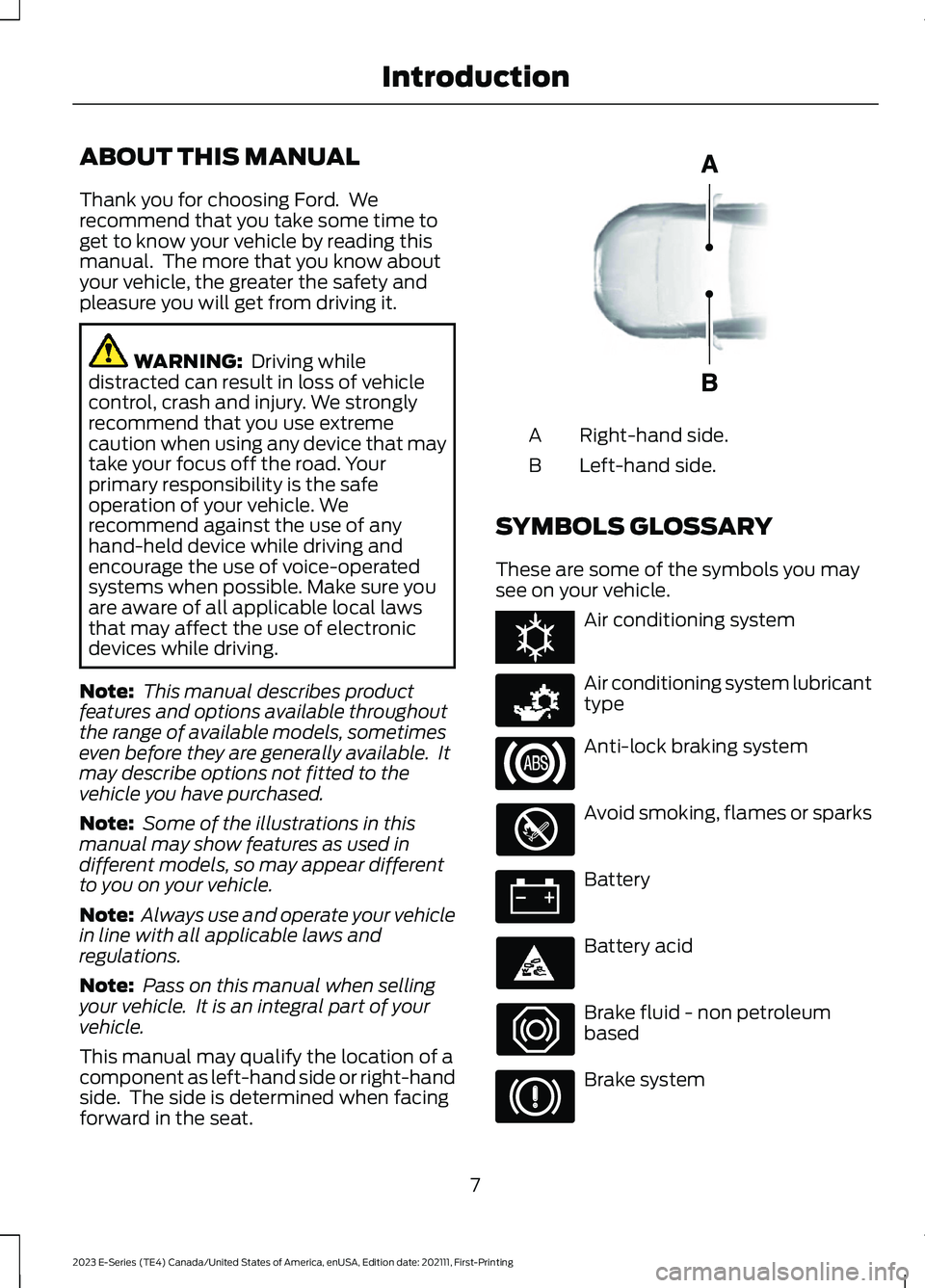 FORD E SERIES 2023  Owners Manual ABOUT THIS MANUAL
Thank you for choosing Ford.  Werecommend that you take some time toget to know your vehicle by reading thismanual.  The more that you know aboutyour vehicle, the greater the safety 