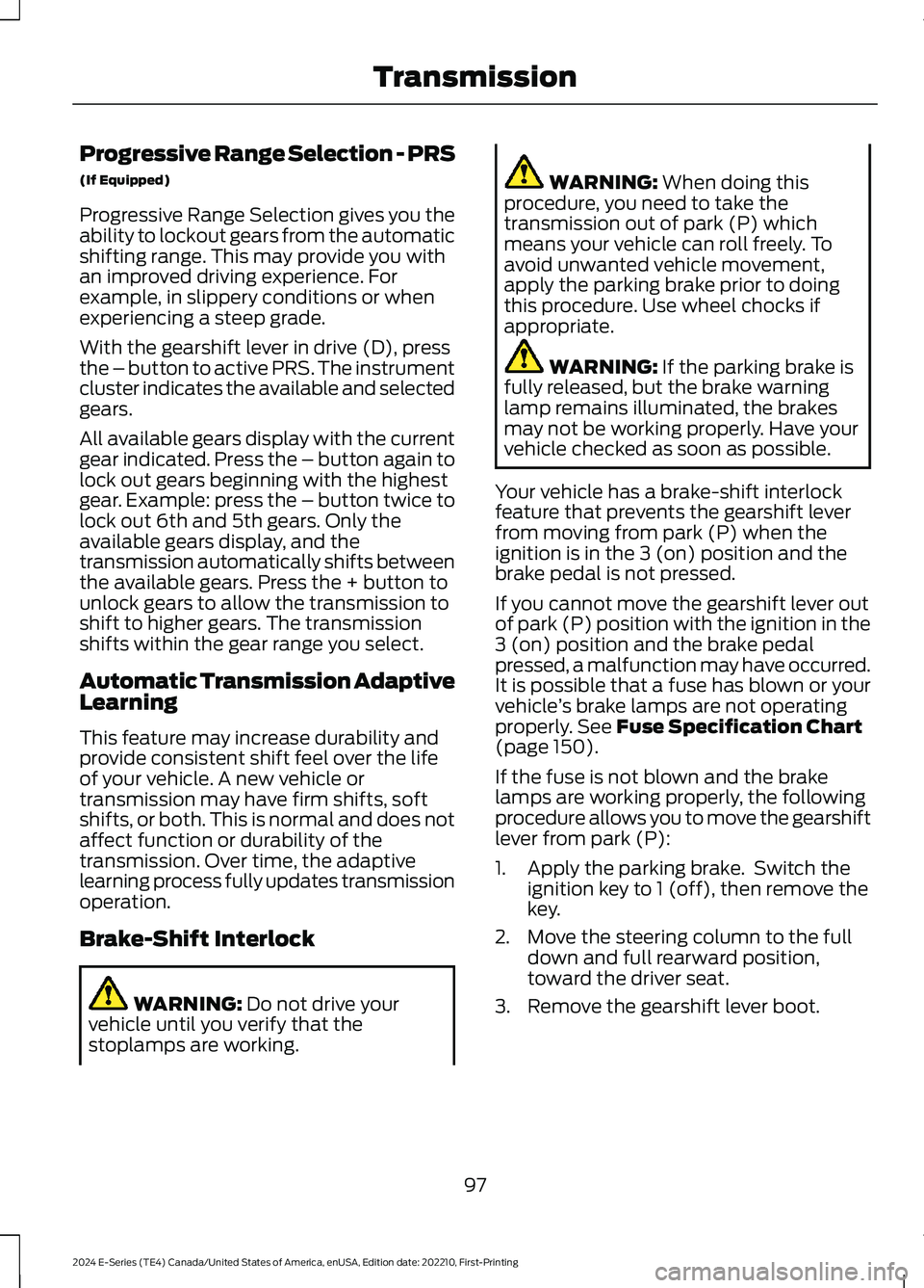 FORD E SERIES 2024 Owners Manual Progressive Range Selection - PRS
(If Equipped)
Progressive Range Selection gives you theability to lockout gears from the automaticshifting range. This may provide you withan improved driving experie FORD E SERIES 2024 Owners Manual Progressive Range Selection - PRS
(If Equipped)
Progressive Range Selection gives you theability to lockout gears from the automaticshifting range. This may provide you withan improved driving experie